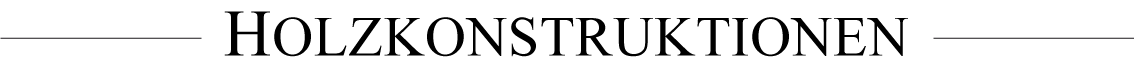 HOLZKONSTRUKTIONEN HOLZKONSTRUKTIONEN